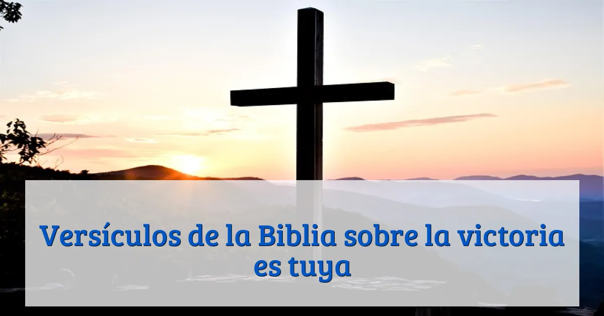 Versículos de la Biblia sobre la victoria es tuya