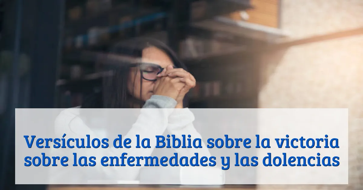 Versículos de la Biblia sobre la victoria sobre las enfermedades y las dolencias