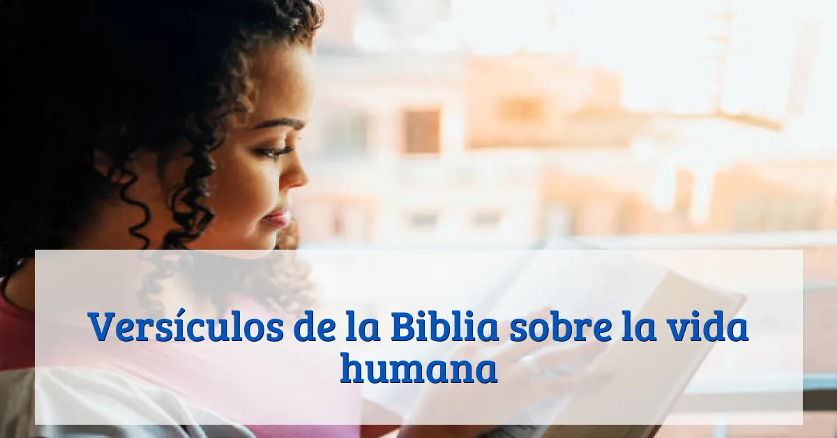 Versículos de la Biblia sobre la vida humana