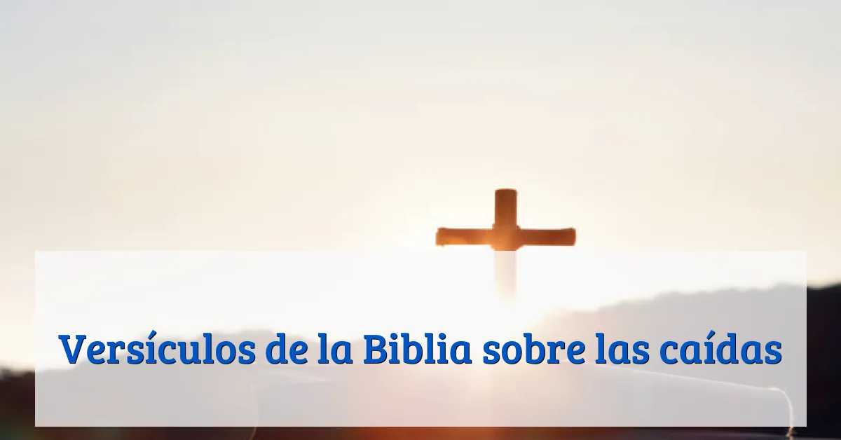 Versículos de la Biblia sobre las caídas