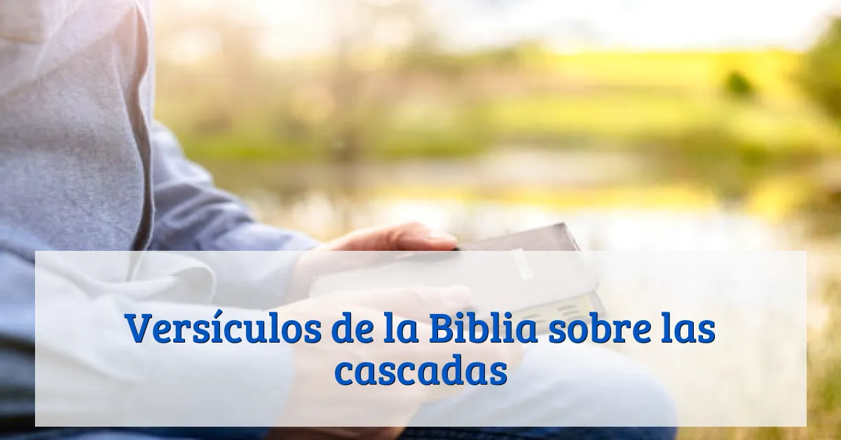 Versículos de la Biblia sobre las cascadas
