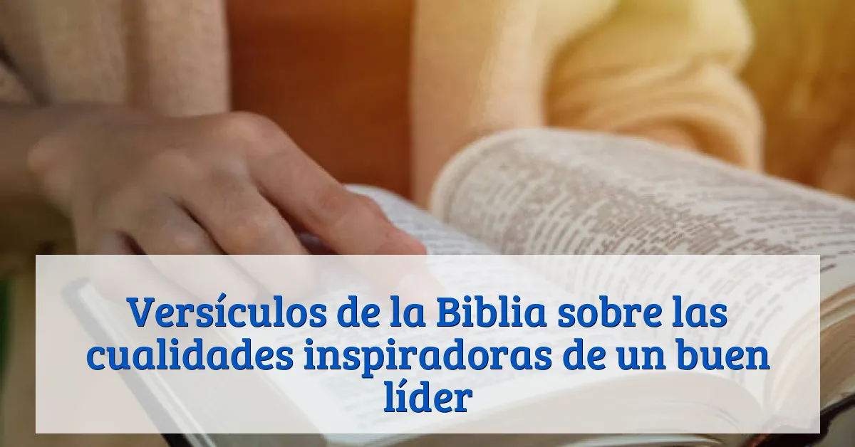 Versículos de la Biblia sobre las cualidades inspiradoras de un buen líder