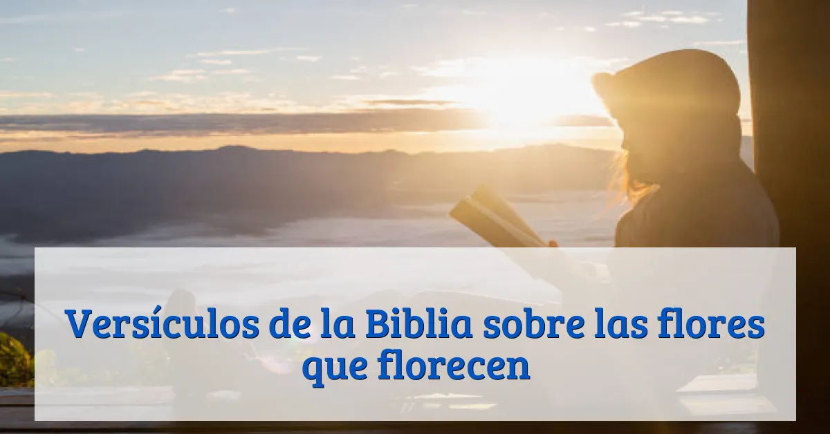 Versículos de la Biblia sobre las flores que florecen