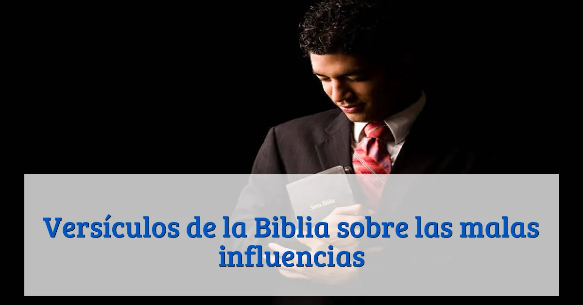 Versículos de la Biblia sobre las malas influencias