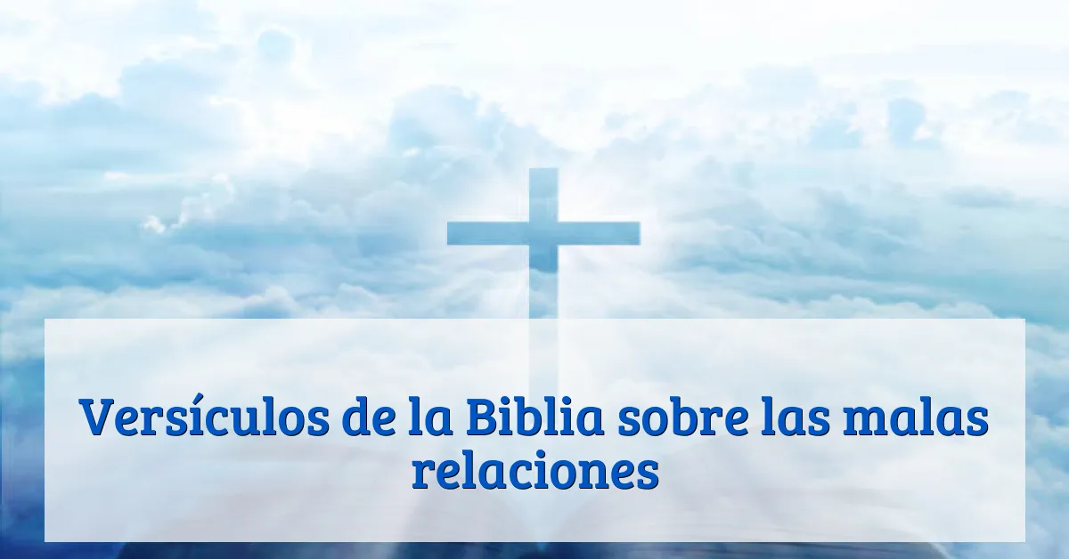 Versículos de la Biblia sobre las malas relaciones