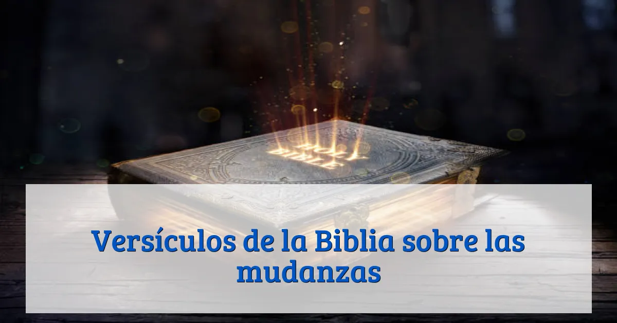 Versículos de la Biblia sobre las mudanzas