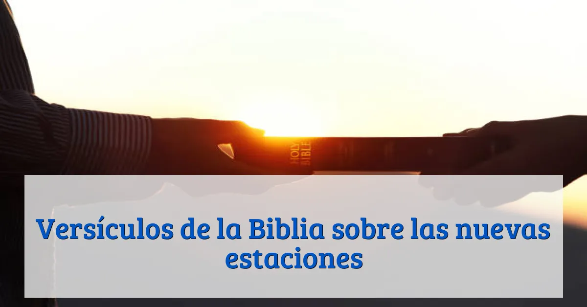 Versículos de la Biblia sobre las nuevas estaciones