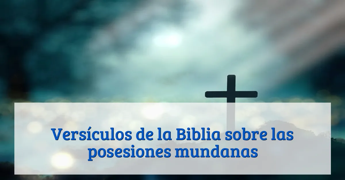 Versículos de la Biblia sobre las posesiones mundanas