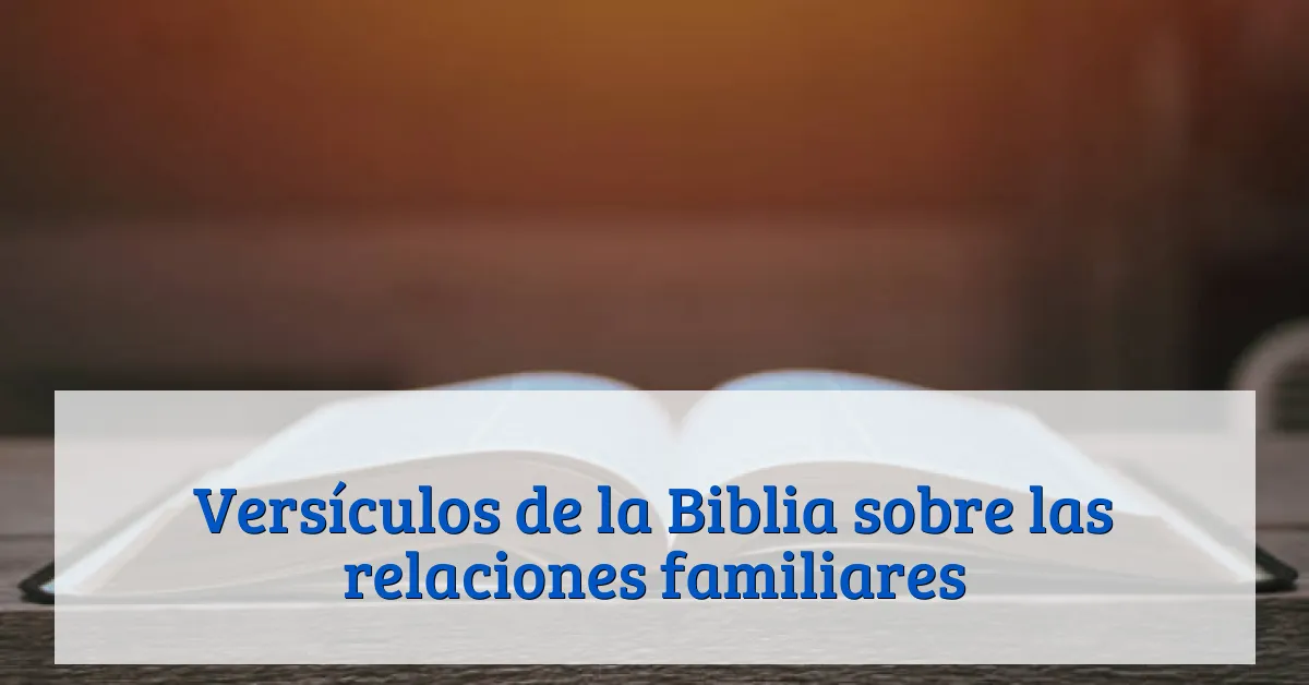 Versículos de la Biblia sobre las relaciones familiares