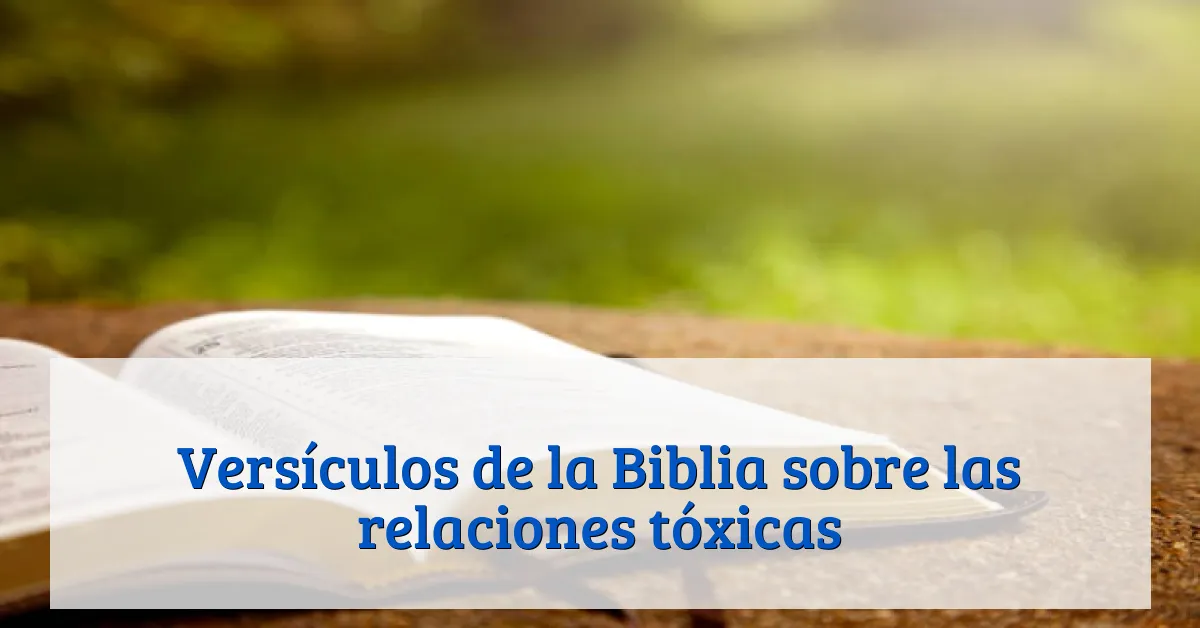 Versículos de la Biblia sobre las relaciones tóxicas