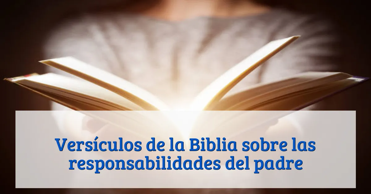Versículos de la Biblia sobre las responsabilidades del padre