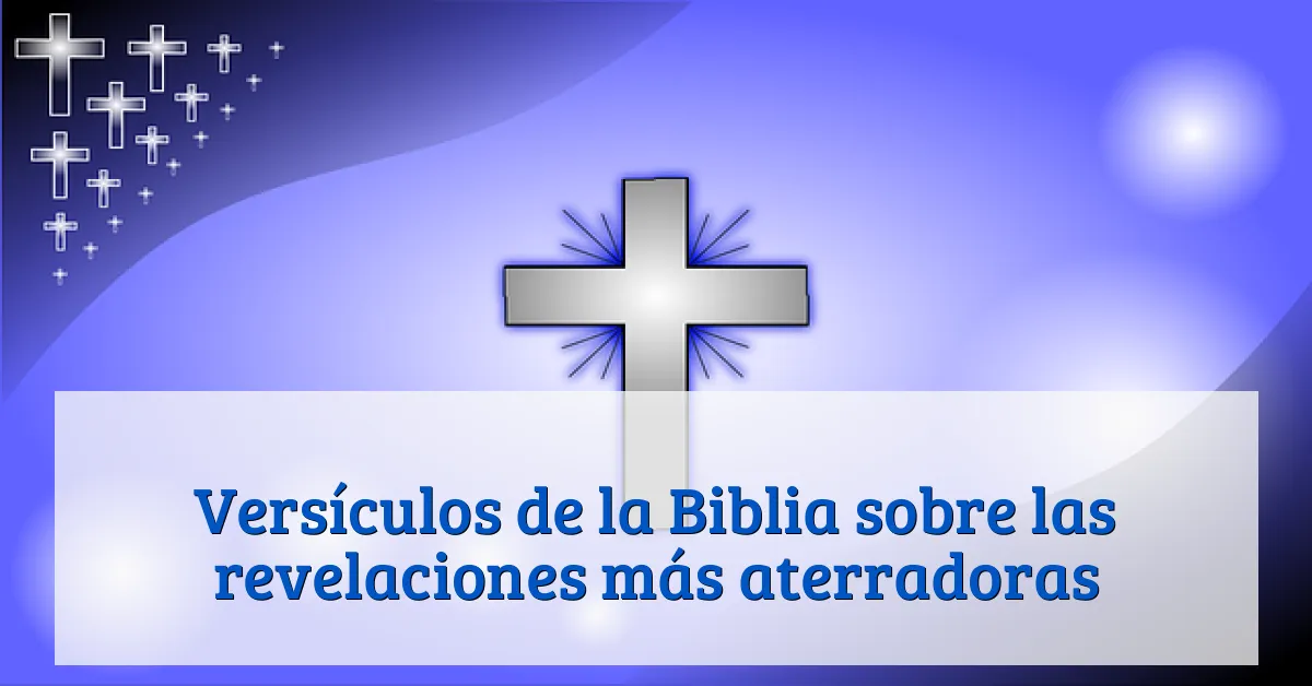 Versículos de la Biblia sobre las revelaciones más aterradoras