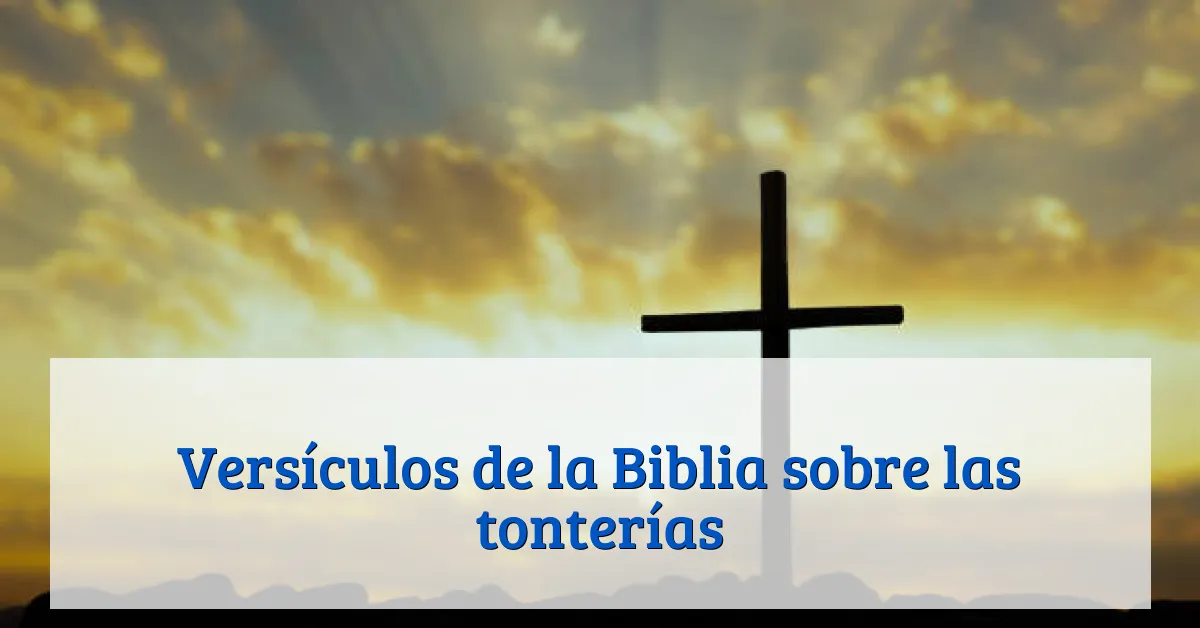 Versículos de la Biblia sobre las tonterías