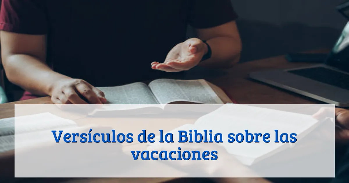 Versículos de la Biblia sobre las vacaciones