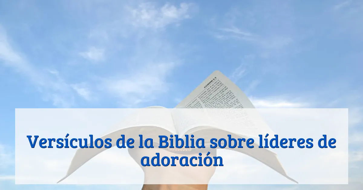 Versículos de la Biblia sobre líderes de adoración