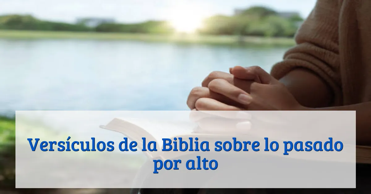 Versículos de la Biblia sobre lo pasado por alto