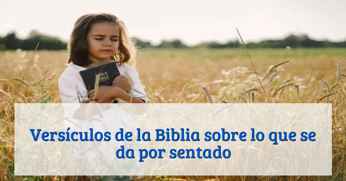 Versículos de la Biblia sobre lo que se da por sentado