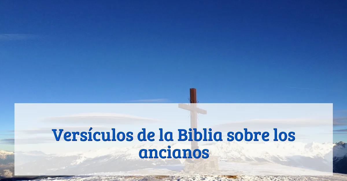 Versículos de la Biblia sobre los ancianos
