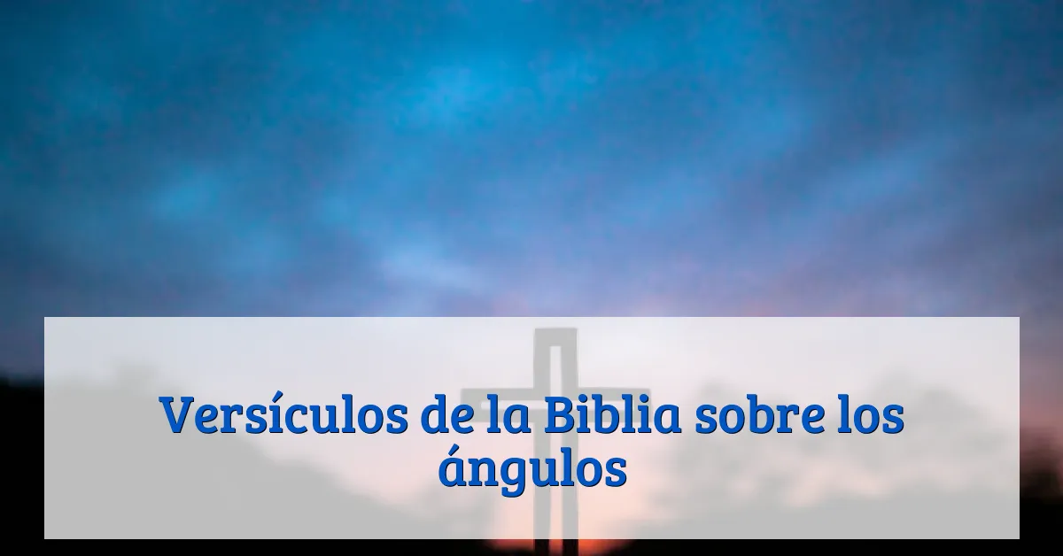 Versículos de la Biblia sobre los ángulos