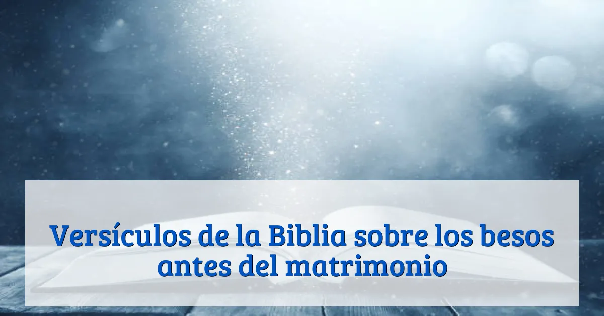 Versículos de la Biblia sobre los besos antes del matrimonio