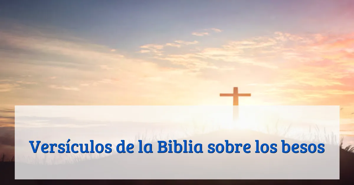 Versículos de la Biblia sobre los besos
