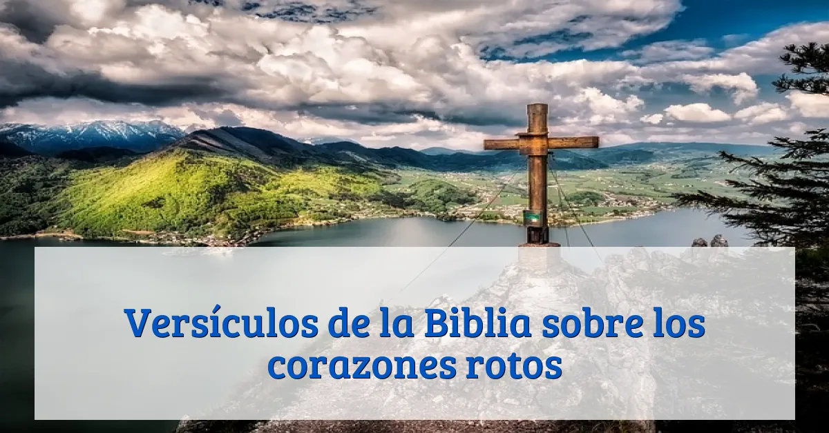 Versículos de la Biblia sobre los corazones rotos
