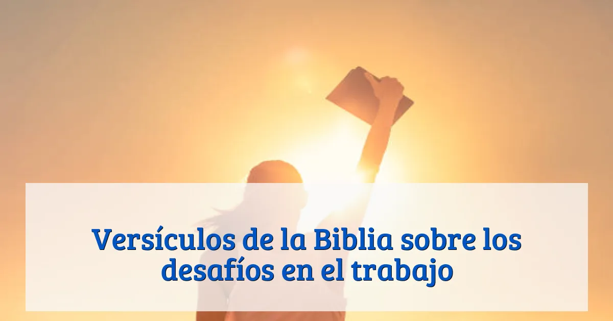 Versículos de la Biblia sobre los desafíos en el trabajo