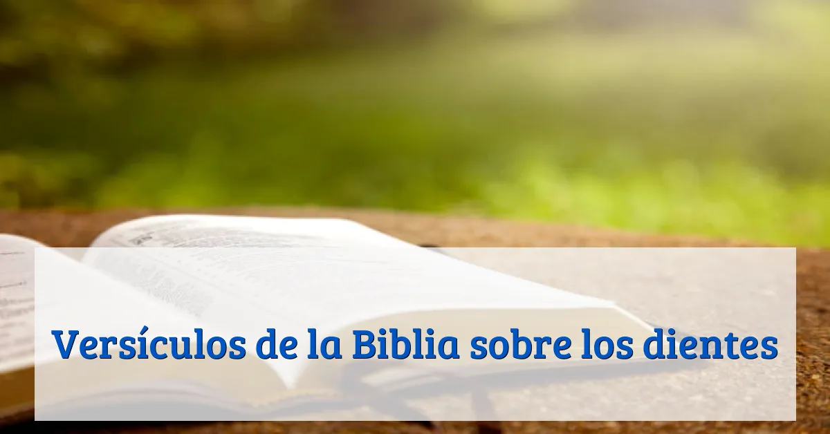Versículos de la Biblia sobre los dientes