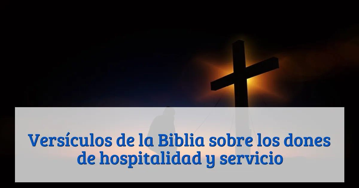 Versículos de la Biblia sobre los dones de hospitalidad y servicio