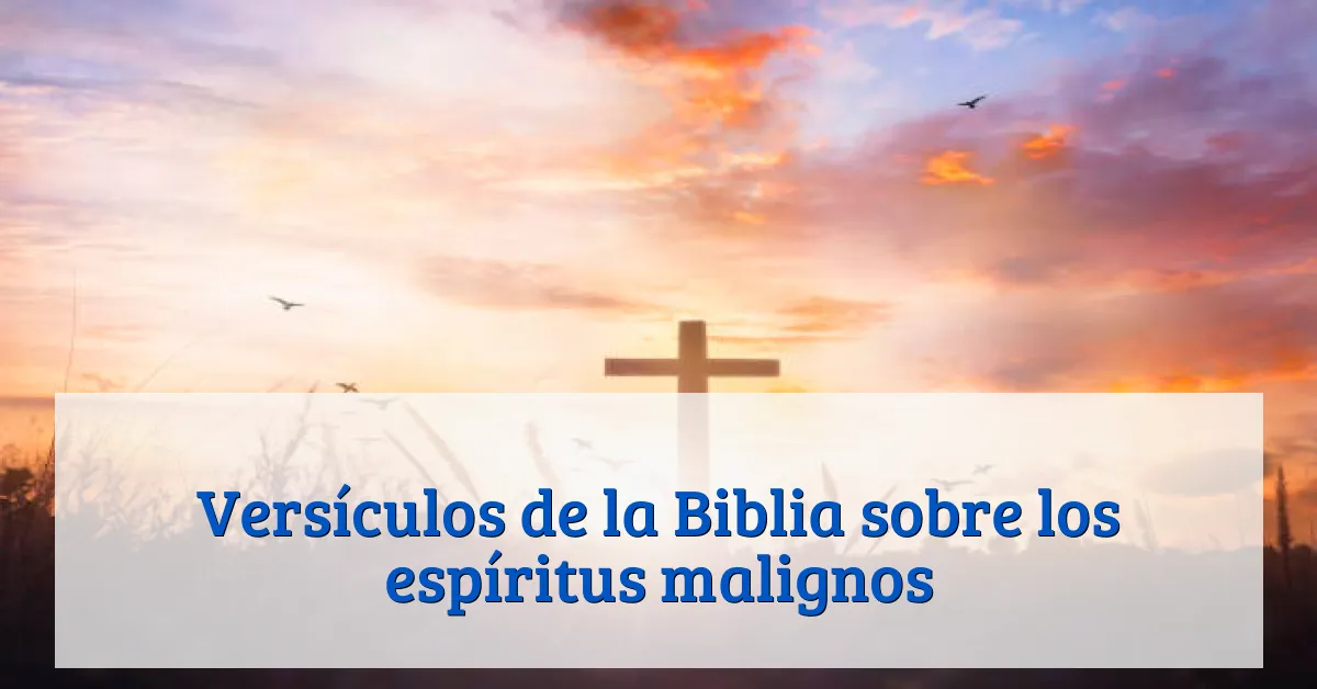 Versículos de la Biblia sobre los espíritus malignos
