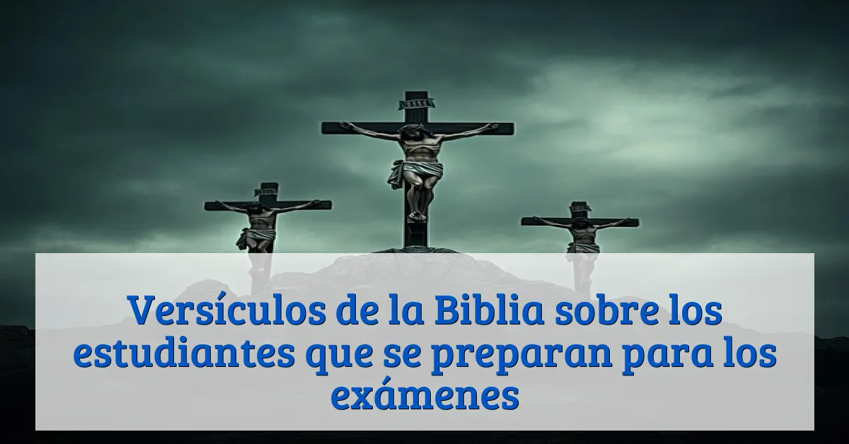 Versículos de la Biblia sobre los estudiantes que se preparan para los exámenes