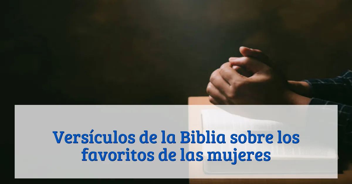 Versículos de la Biblia sobre los favoritos de las mujeres