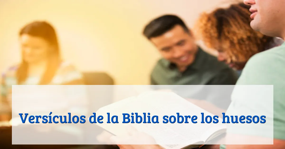Versículos de la Biblia sobre los huesos