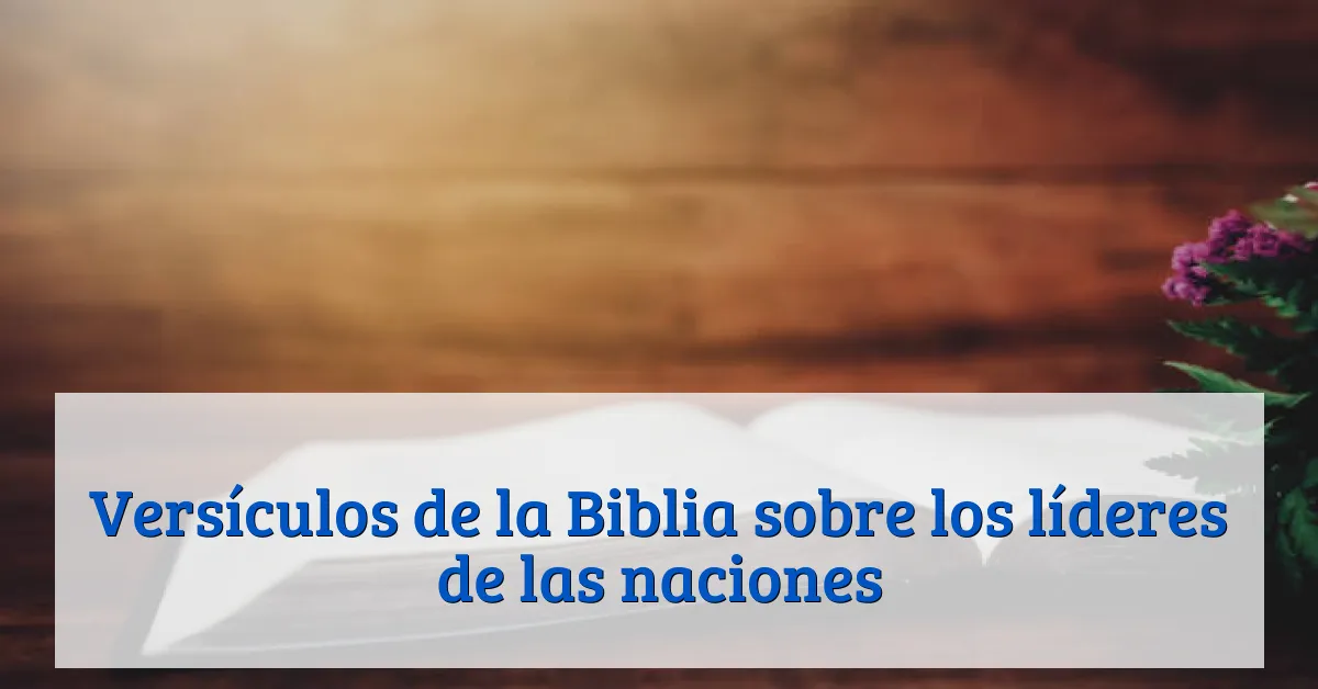 Versículos de la Biblia sobre los líderes de las naciones