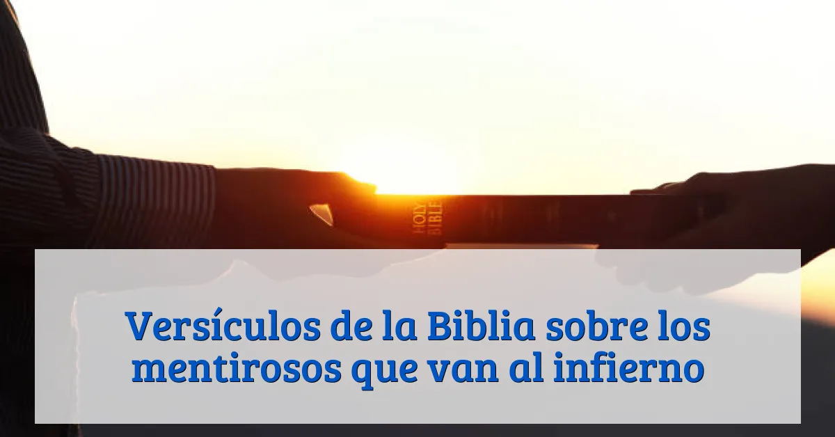Versículos de la Biblia sobre los mentirosos que van al infierno