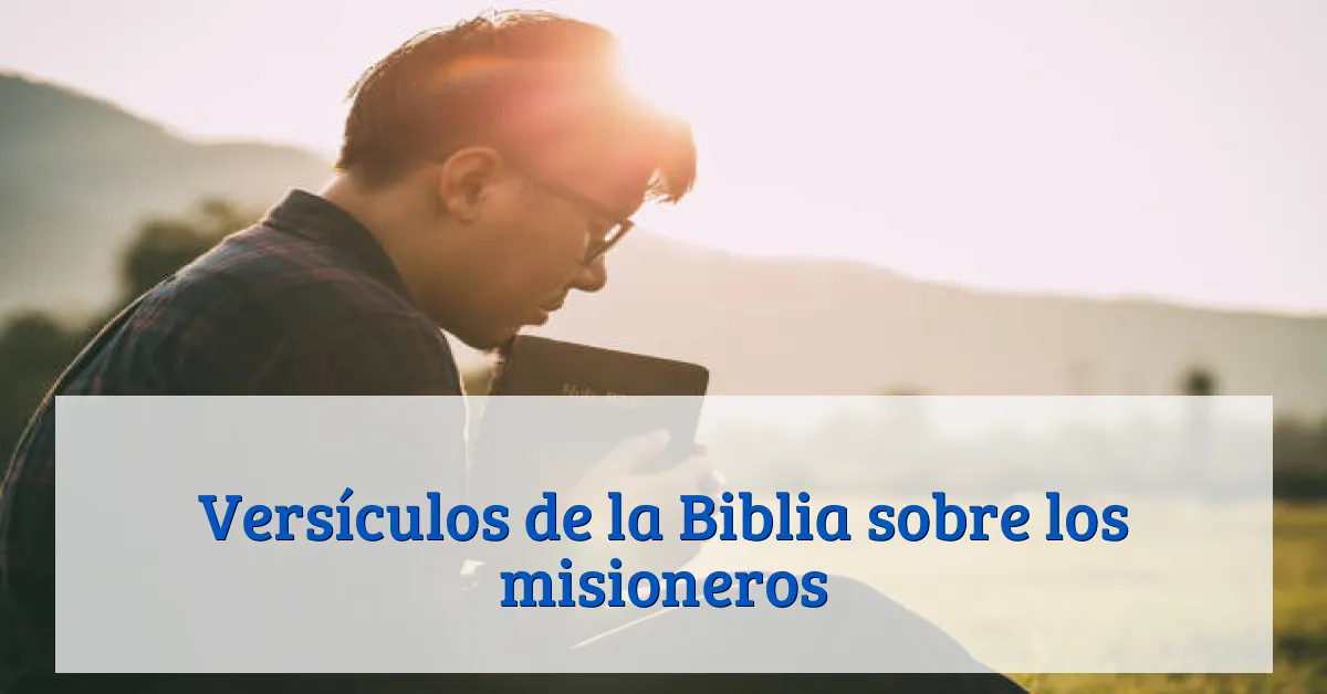 Versículos de la Biblia sobre los misioneros