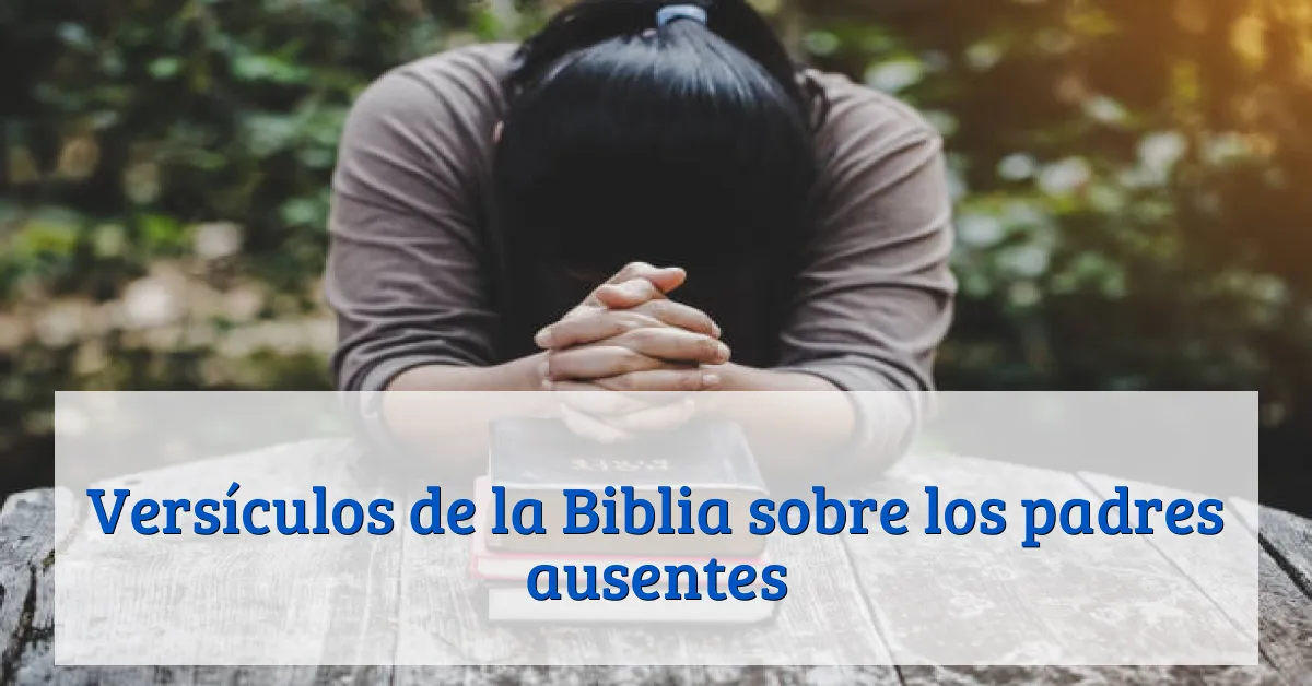 Versículos de la Biblia sobre los padres ausentes