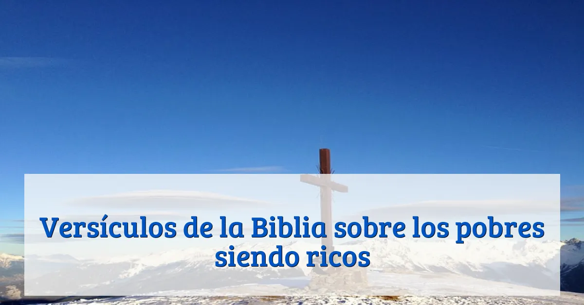 Versículos de la Biblia sobre los pobres siendo ricos