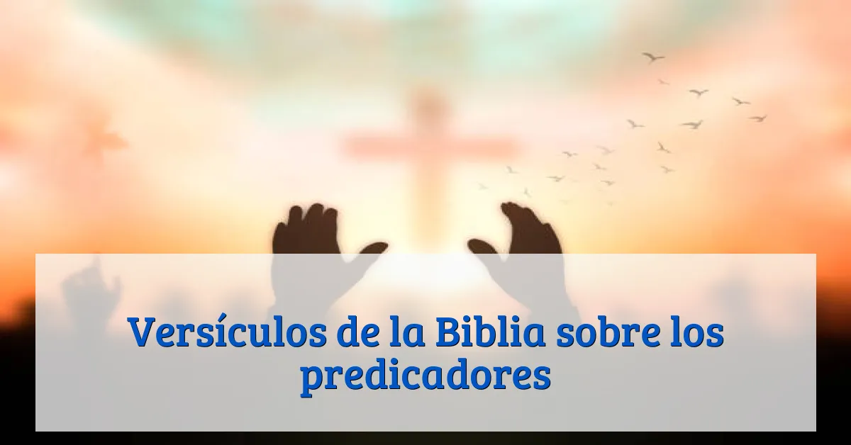 Versículos de la Biblia sobre los predicadores