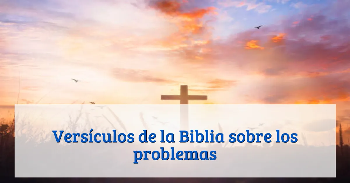 Versículos de la Biblia sobre los problemas