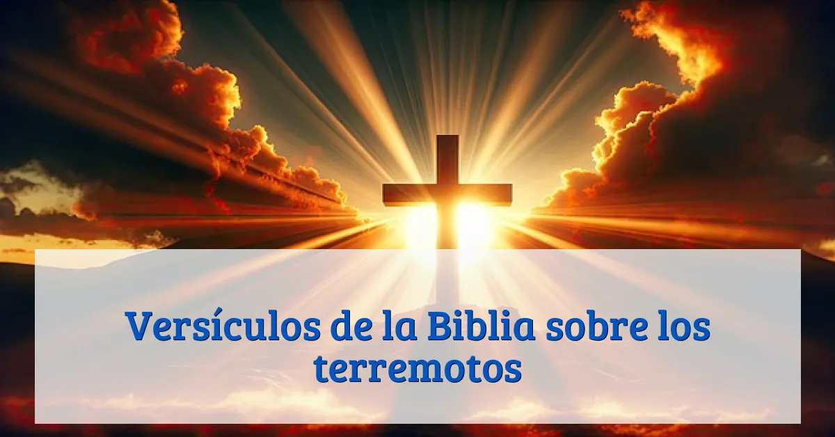 Versículos de la Biblia sobre los terremotos
