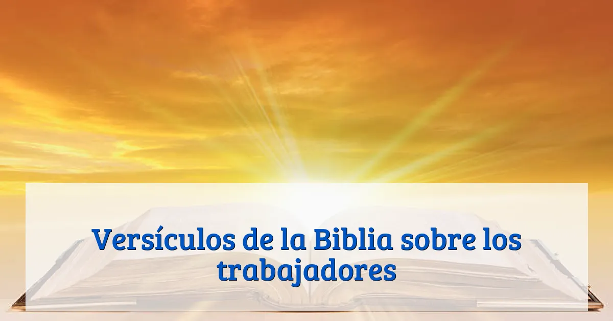 Versículos de la Biblia sobre los trabajadores