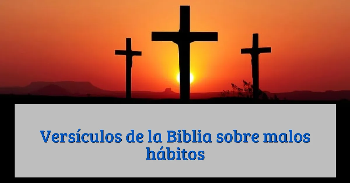 Versículos de la Biblia sobre malos hábitos