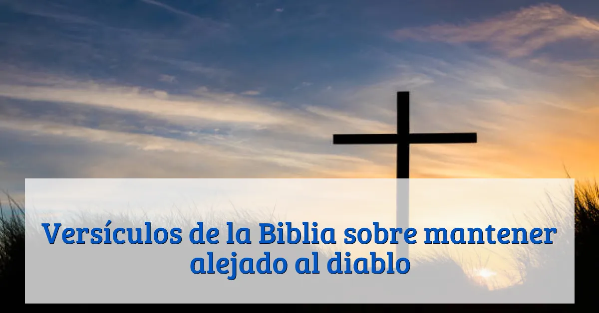 Versículos de la Biblia sobre mantener alejado al diablo
