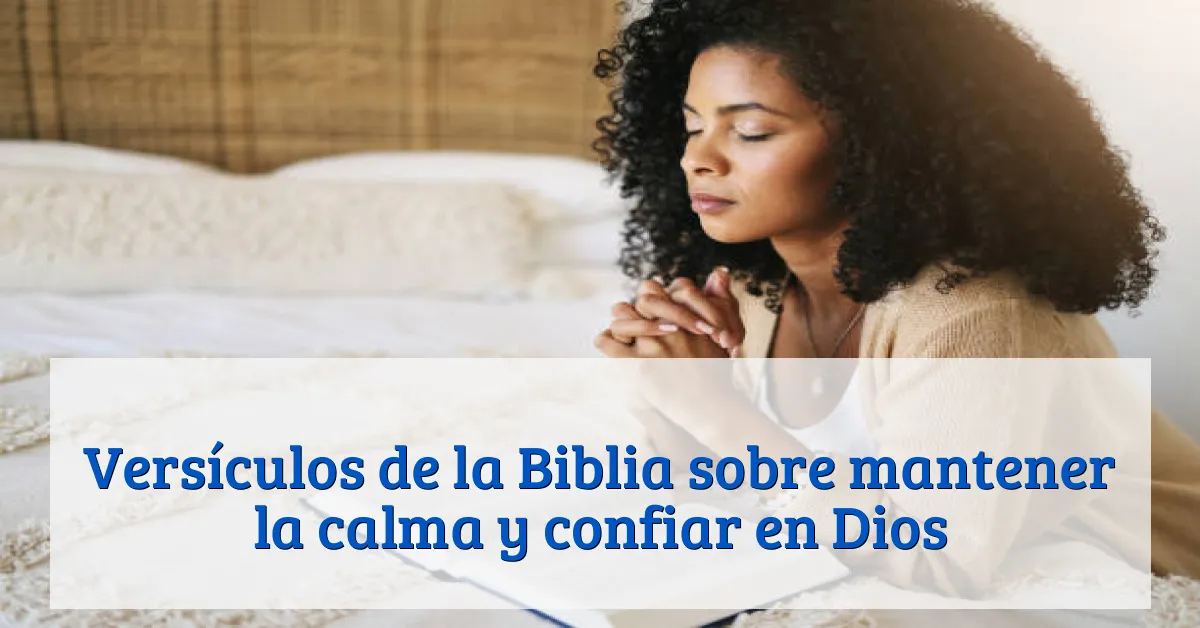 Versículos de la Biblia sobre mantener la calma y confiar en Dios
