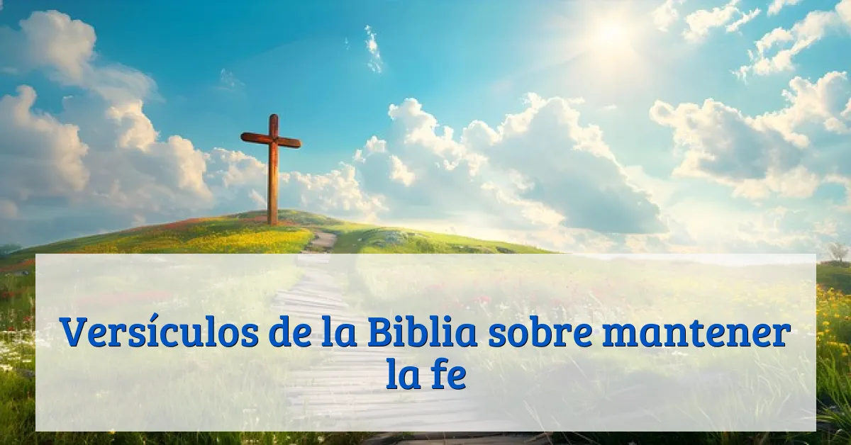 Versículos de la Biblia sobre mantener la fe