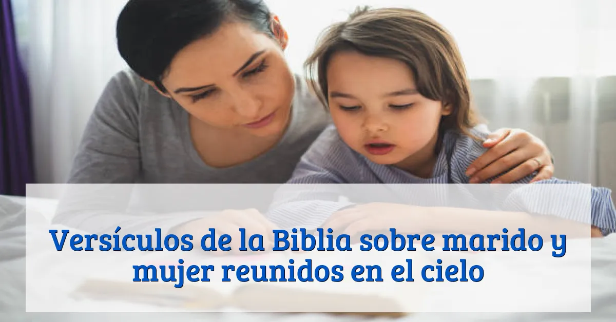 Versículos de la Biblia sobre marido y mujer reunidos en el cielo