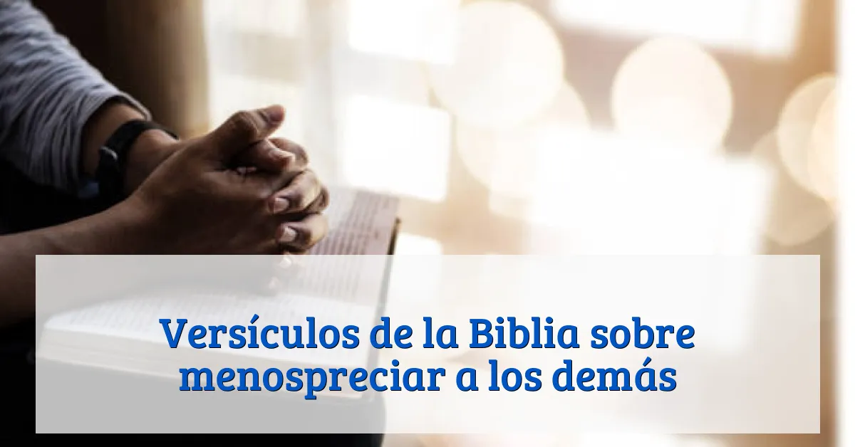 Versículos de la Biblia sobre menospreciar a los demás