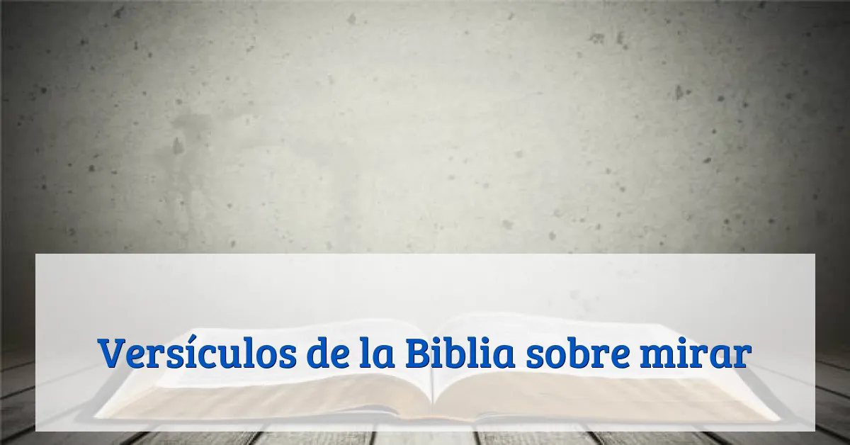 Versículos de la Biblia sobre mirar