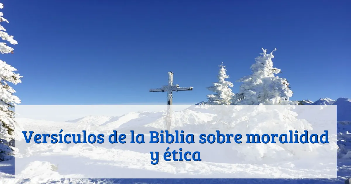 Versículos de la Biblia sobre moralidad y ética